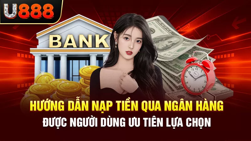 Nạp tiền U888 thông qua ngân hàng điện tử dễ dàng